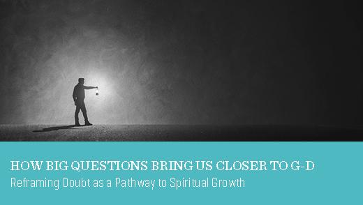 How Big Questions Bring Us Closer to G-d