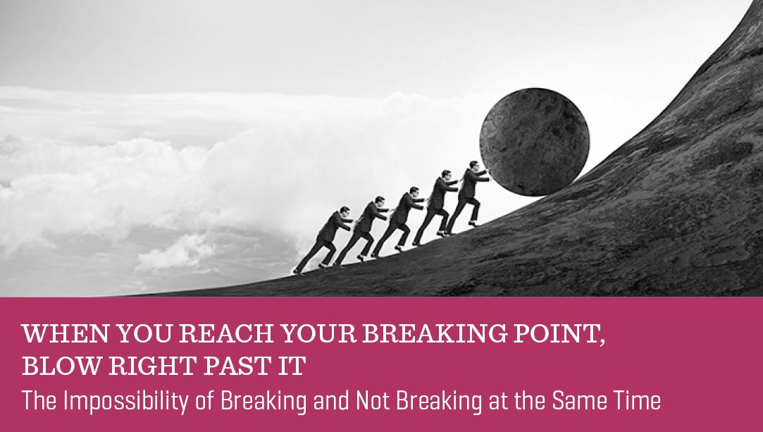 What to Do When You Reach a Breaking Point